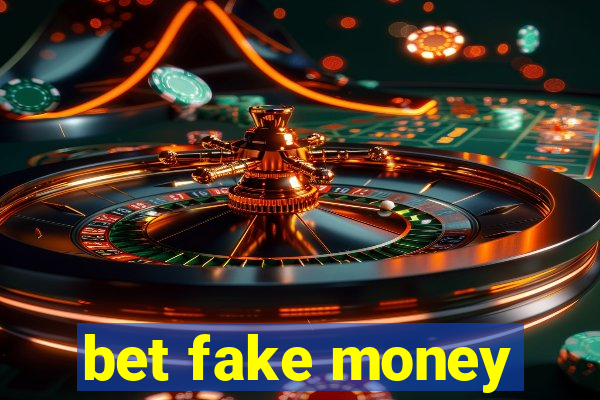 bet fake money